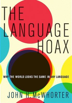 The language hoax : why the world looks the same in any language 