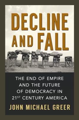 Decline and fall : the end of empire and the future of democracy in 21st century America 