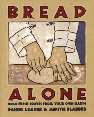 Bread alone : bold fresh loaves from your own hands 