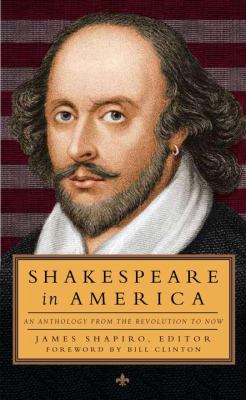 Shakespeare in America : an anthology from the revolution to now 