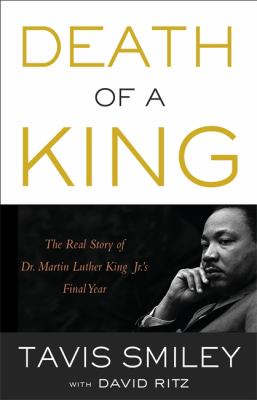 Death of a King : the real story of Dr. Martin Luther King Jr.'s final year 