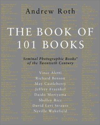 The book of 101 books : seminal photographic books of the twentieth century 