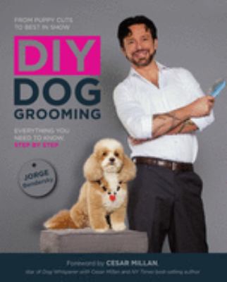 DIY dog grooming, from puppy cuts to best in show : everything you need to know, step by step 