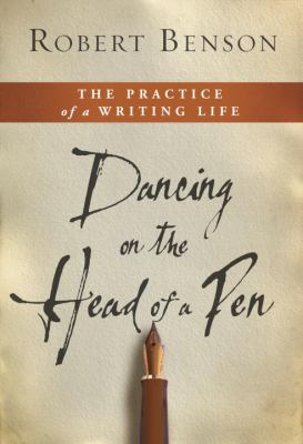 Dancing on the head of a pen : the practice of a writing life 