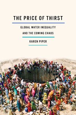 The price of thirst : global water inequality and the coming chaos 