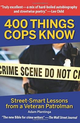 400 things cops know : street-smart lessons from a veteran patrolman 