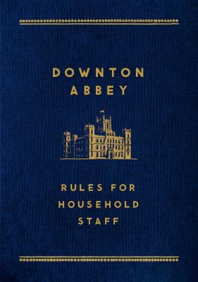 Downton Abbey : rules for household staff.