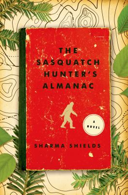 The sasquatch hunter's almanac : a novel 