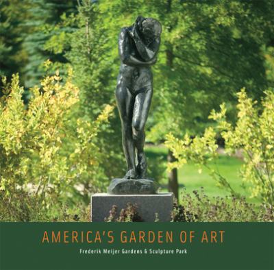 America's garden of art : [Frederik Meijer Gardens & Sculpture Park] 