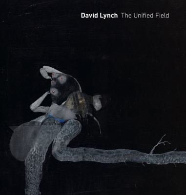 David Lynch : the unified field 