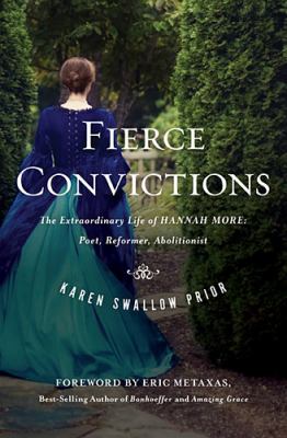 Fierce convictions : the extraordinary life of Hannah More--poet, reformer, abolitionist 