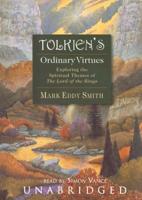 Tolkien's ordinary virtues [exploring the spiritual themes of The lord of the rings] 