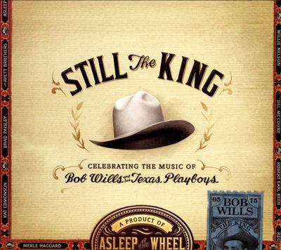 Still the king : celebrating the music of Bob Wills and his Texas Playboys 