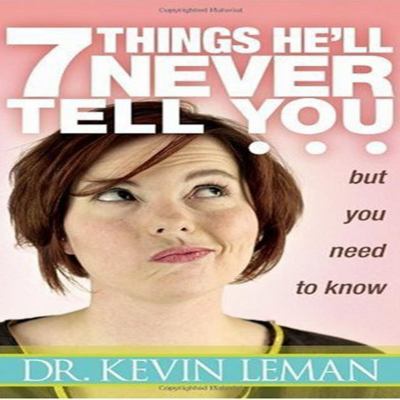 7 things he'll never tell you, but you need to know