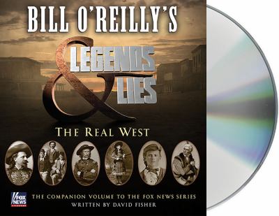 Bill O'Reilly's legends and lies : the real West / 