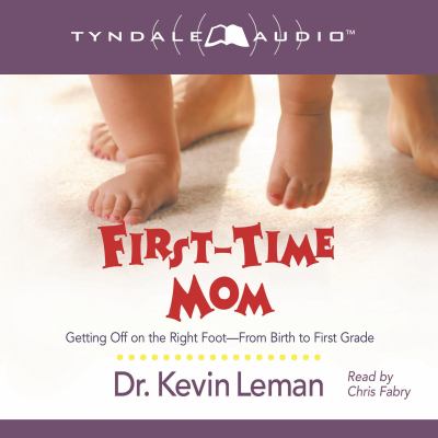 First-time mom [getting off on the right foot-- from infancy to first grade] 