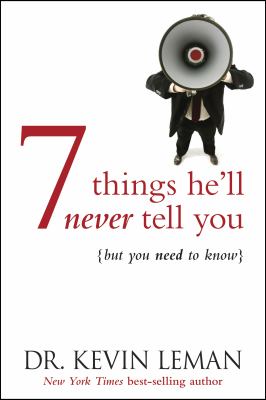 7 things he'll never tell you - - but you need to know