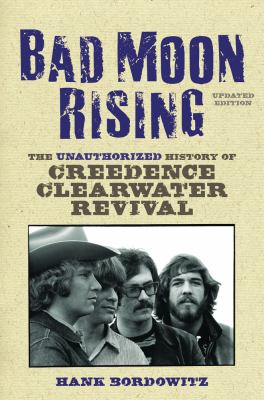 Bad moon rising the unauthorized history of Creedence Clearwater Revival 