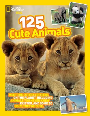 125 cute animals : meet the cutest critters on the planet, including animals you never knew existed, and some so ugly, they're cute 