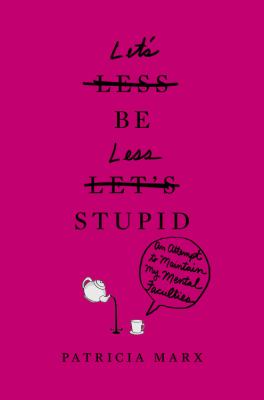 Let's be less stupid : an attempt to maintain my mental faculties 
