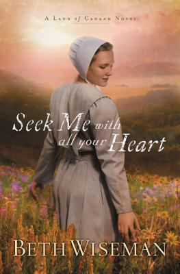Seek me with all your heart : a land of Canaan novel 