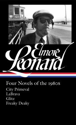Four novels of the 1980s : City primeval ; LaBrava ; Glitz ; Freaky deaky 