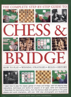 The complete step-by-step guide to chess & bridge : how to play; winning strategies; rules; history 