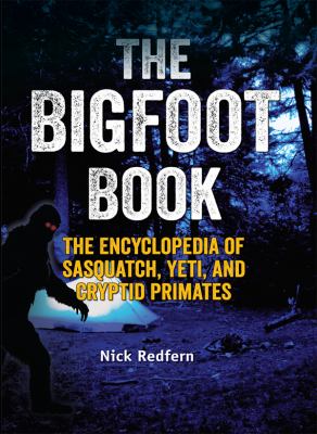 The Bigfoot book : the encyclopedia of Sasquatch, Yeti, and cryptid primates 