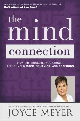 The mind connection : how the thoughts you choose affect your mood, behavior, and decisions 