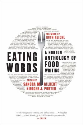 Eating words : a Norton anthology of food writing 