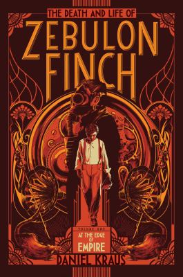 The death and life of Zebulon Finch. Volume one, At the edge of empire 