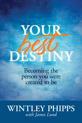 Your best destiny becoming the person you were created to be 
