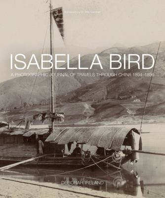 Isabella Bird : a photographic journal of travels through China 1894-1896 