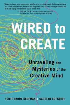 Wired to create : unraveling the mysteries of the creative mind 