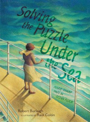 Solving the puzzle under the sea : Marie Tharp maps the ocean floor 