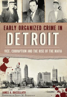 Early organized crime in Detroit : vice, corruption and the rise of the Mafia 
