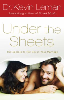 Under the sheets: the secrets to hot sex in your marriage
