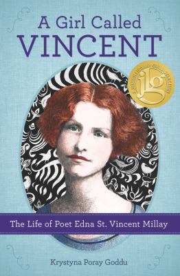 A girl called Vincent : the life of poet Edna St. Vincent Millay 