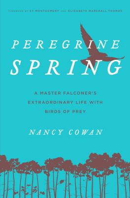 Peregrine spring : a master falconer's extraordinary life with birds of prey 