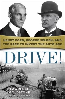 Drive! : Henry Ford, George Selden, and the race to invent the auto age 
