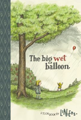 The big wet balloon : a Toon book 