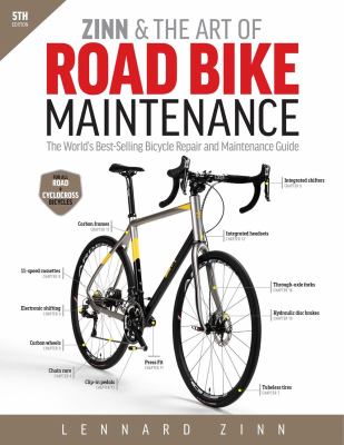 Zinn & the art of road bike maintenance : the world's best-selling bicycle repair and maintenance guide 