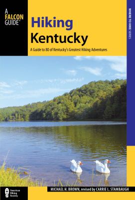 Hiking Kentucky : a guide to 80 of Kentucky's greatest hiking adventures 