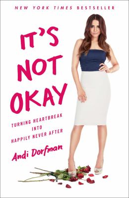 It's not okay : turning heartbreak into happily never after 