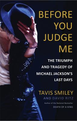 Before you judge me : the triumph and tragedy of Michael Jackson's last days 