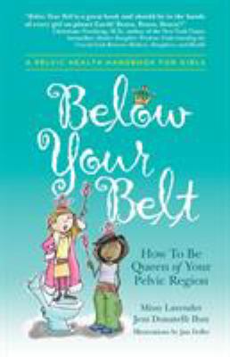 Below your belt : how to be queen of your pelvic region 