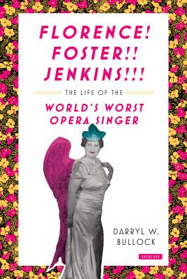 Florence! Foster!! Jenkins!!! : the life of the world's worst opera singer 