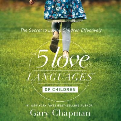 The 5 love languages of children: the secret to loving children effectively