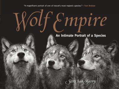 Wolf empire : an intimate portrait of a species 