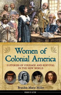 Women of Colonial America : 13 stories of courage and survival in the New World 
